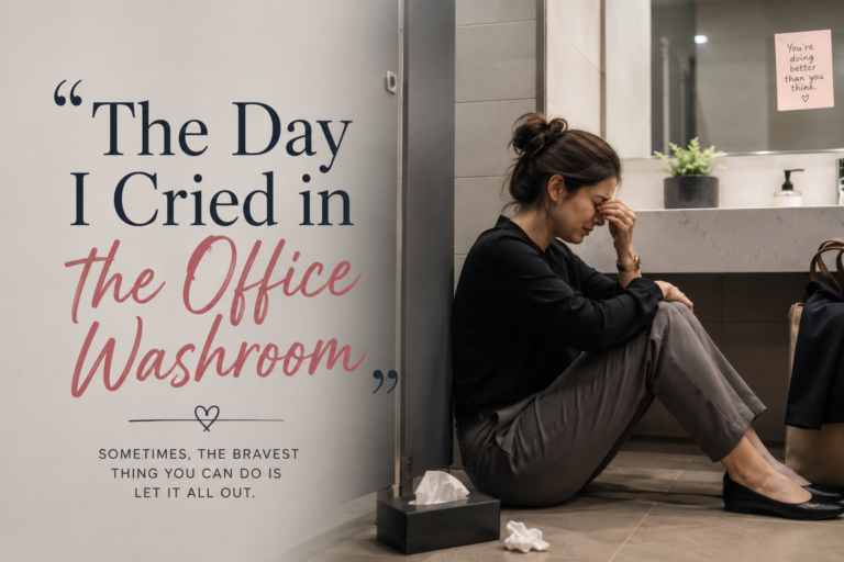 The Day I Cried in the Office Washroom